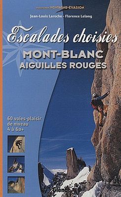 Chamonix: "Escalades choisies Mont-Blanc, Aiguilles Rouges"