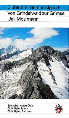 Berner Alpen 5: SAC-Clubführer von Grindelwald zur Grimsel