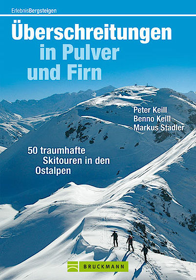 Skitourenführer Überschreitungen in Pulver und Firn von Peter Keill, Benno Keill, Markus Stadler